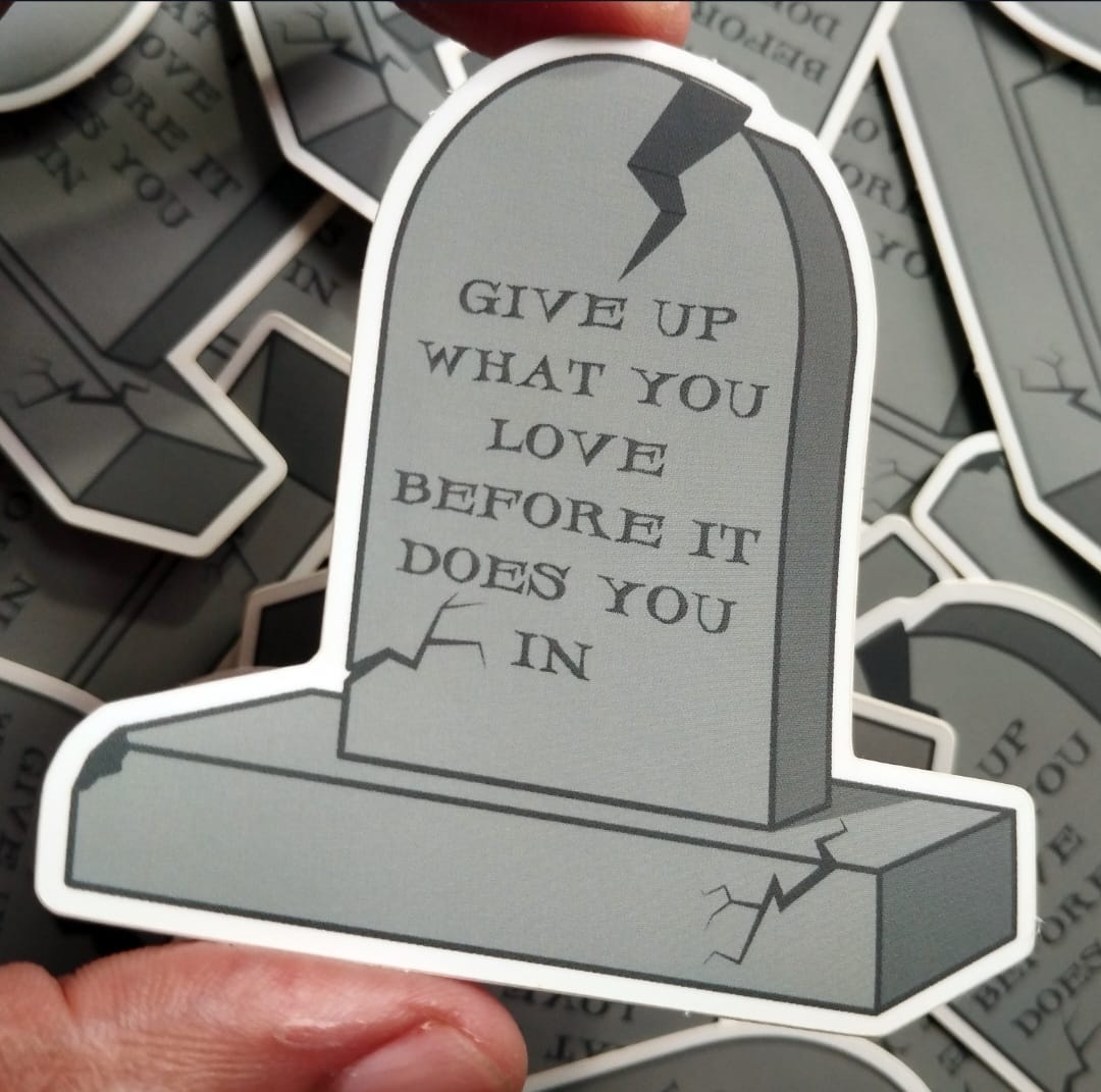 Give up what you love Sticker